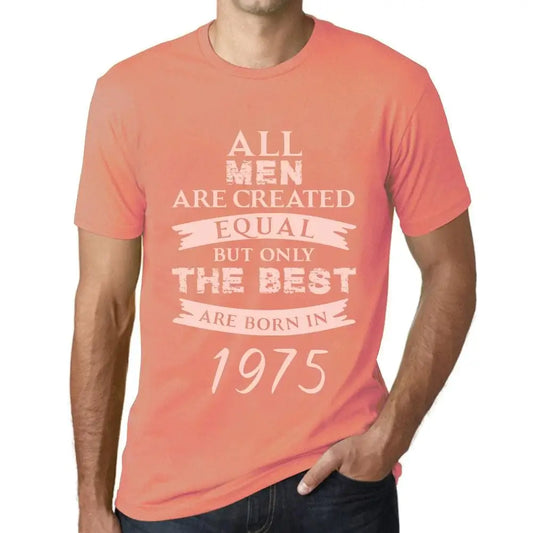 Men's Graphic T-Shirt All Men Are Created Equal but Only the Best Are Born in 1975 49th Birthday Anniversary 49 Year Old Gift 1975 Vintage Eco-Friendly Short Sleeve Novelty Tee