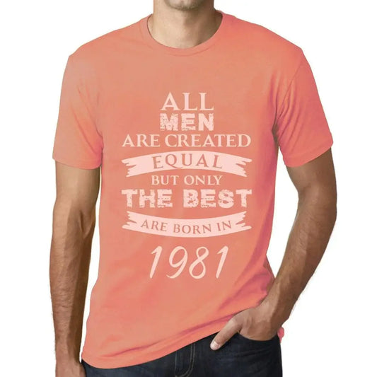 Men's Graphic T-Shirt All Men Are Created Equal but Only the Best Are Born in 1981 43rd Birthday Anniversary 43 Year Old Gift 1981 Vintage Eco-Friendly Short Sleeve Novelty Tee