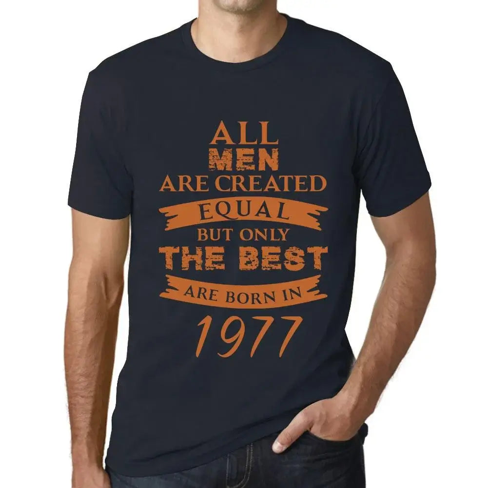 Men's Graphic T-Shirt All Men Are Created Equal but Only the Best Are Born in 1977 47th Birthday Anniversary 47 Year Old Gift 1977 Vintage Eco-Friendly Short Sleeve Novelty Tee