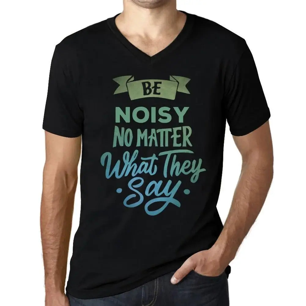 Men's Graphic T-Shirt V Neck Be Noisy No Matter What They Say Eco-Friendly Limited Edition Short Sleeve Tee-Shirt Vintage Birthday Gift Novelty