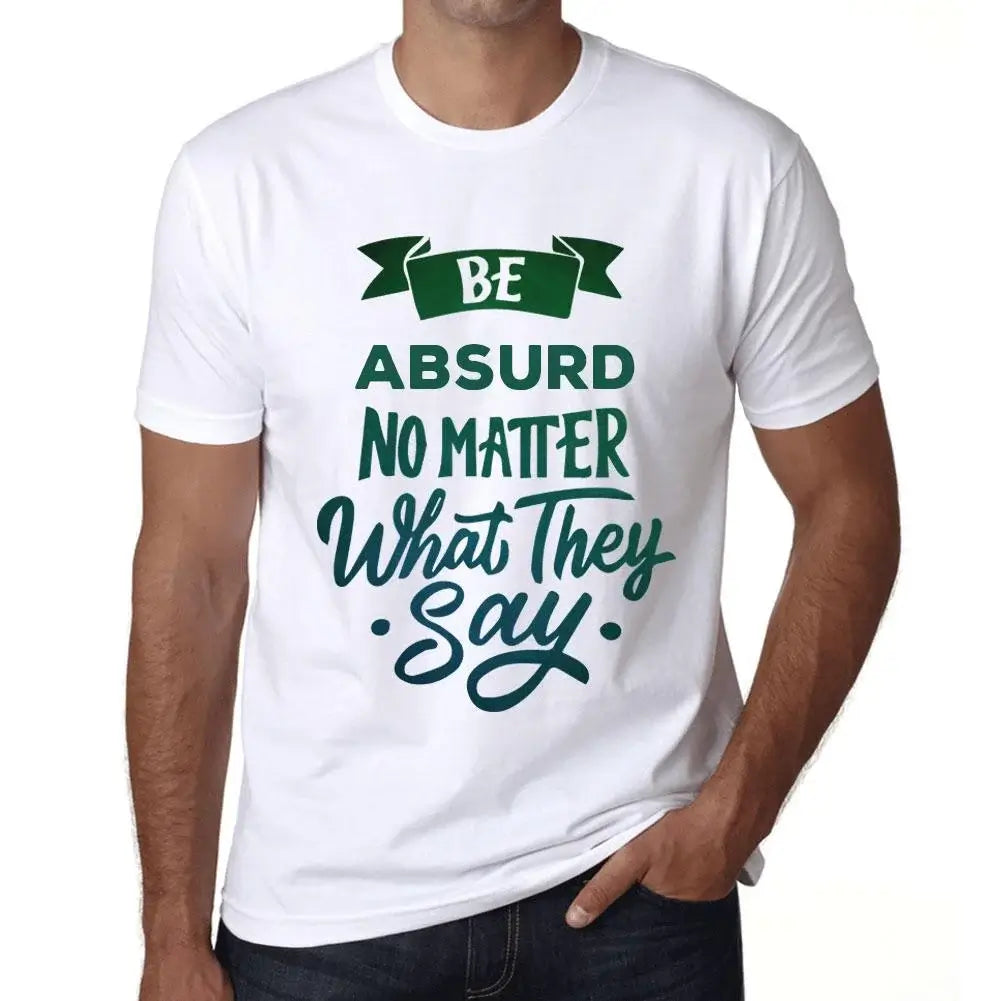 Men's Graphic T-Shirt Be Absurd No Matter What They Say Eco-Friendly Limited Edition Short Sleeve Tee-Shirt Vintage Birthday Gift Novelty