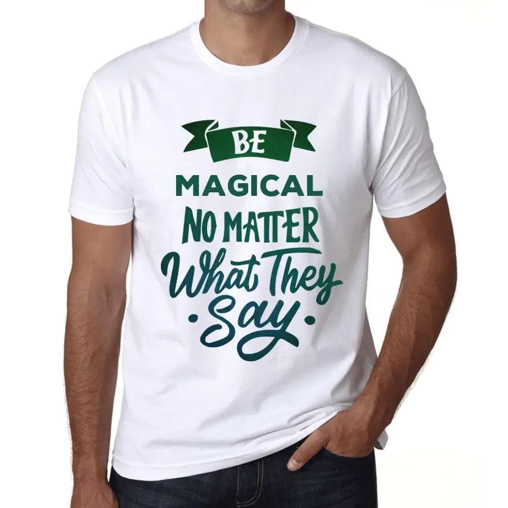 Men's Graphic T-Shirt Be Magical No Matter What They Say Eco-Friendly Limited Edition Short Sleeve Tee-Shirt Vintage Birthday Gift Novelty