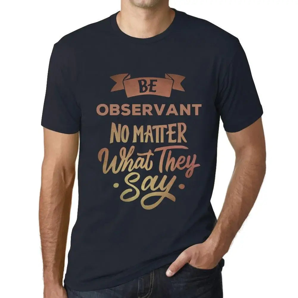 Men's Graphic T-Shirt Be Observant No Matter What They Say Eco-Friendly Limited Edition Short Sleeve Tee-Shirt Vintage Birthday Gift Novelty