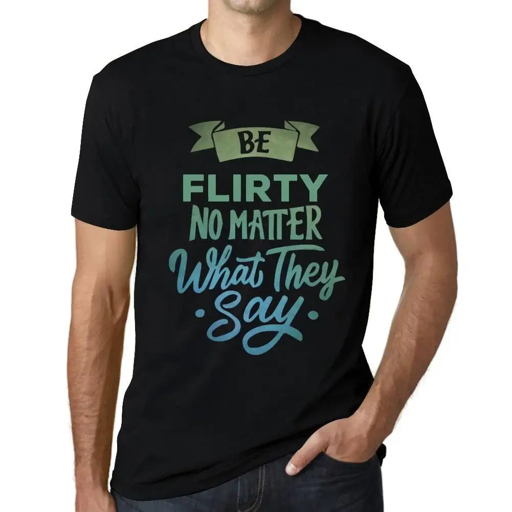 Men's Graphic T-Shirt Be Flirty No Matter What They Say Eco-Friendly Limited Edition Short Sleeve Tee-Shirt Vintage Birthday Gift Novelty