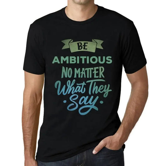 Men's Graphic T-Shirt Be Ambitious No Matter What They Say Eco-Friendly Limited Edition Short Sleeve Tee-Shirt Vintage Birthday Gift Novelty
