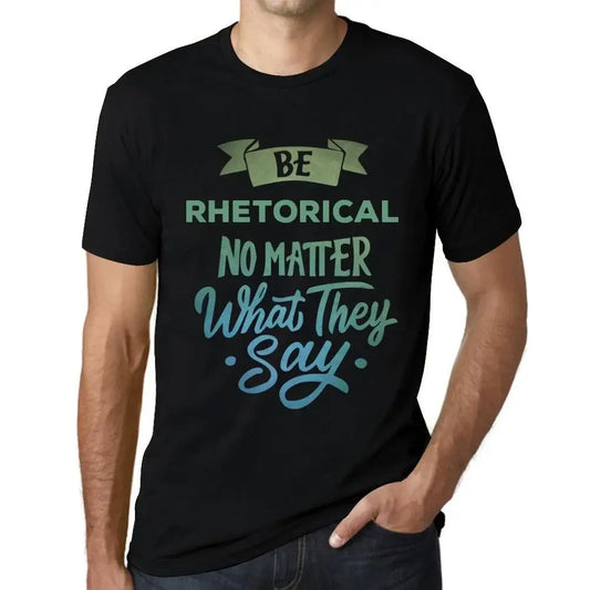 Men's Graphic T-Shirt Be Rhetorical No Matter What They Say Eco-Friendly Limited Edition Short Sleeve Tee-Shirt Vintage Birthday Gift Novelty