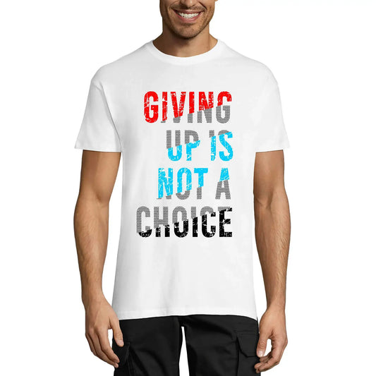 Men's Graphic T-Shirt Giving Up Is Not A Choice Eco-Friendly Limited Edition Short Sleeve Tee-Shirt Vintage Birthday Gift Novelty