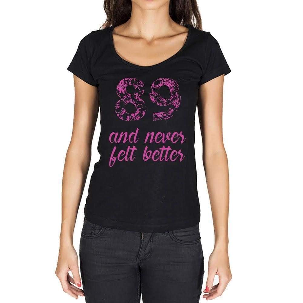89 And Never Felt Better Womens T-Shirt Black Birthday Gift 00408 - Black / Xs - Casual