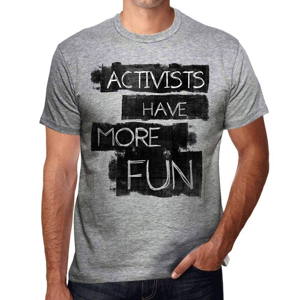 Activists Have More Fun Mens T Shirt Grey Birthday Gift 00532 - Grey / S - Casual