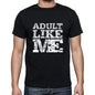 Adult Like Me Black Mens Short Sleeve Round Neck T-Shirt 00055 - Black / S - Casual