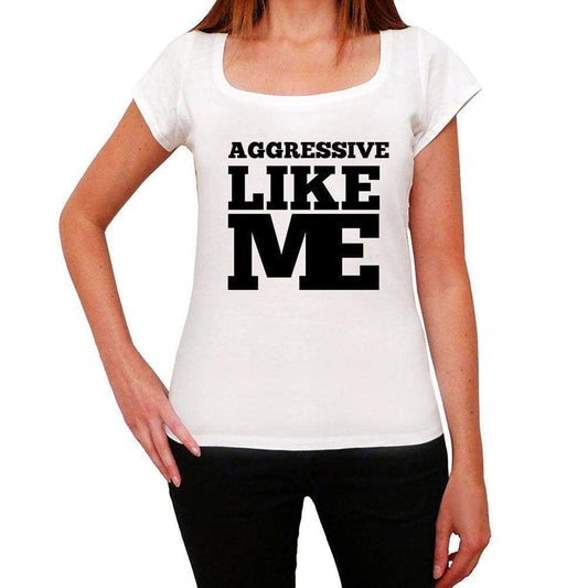 Aggressive Like Me White Womens Short Sleeve Round Neck T-Shirt 00056 - White / Xs - Casual