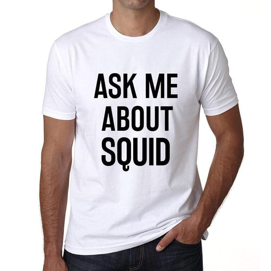 Ask Me About Squid White Mens Short Sleeve Round Neck T-Shirt 00277 - White / S - Casual