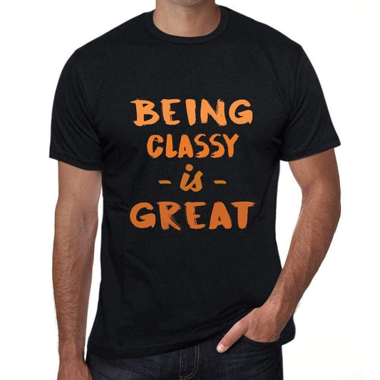 Being Classy Is Great Black Mens Short Sleeve Round Neck T-Shirt Birthday Gift 00375 - Black / Xs - Casual
