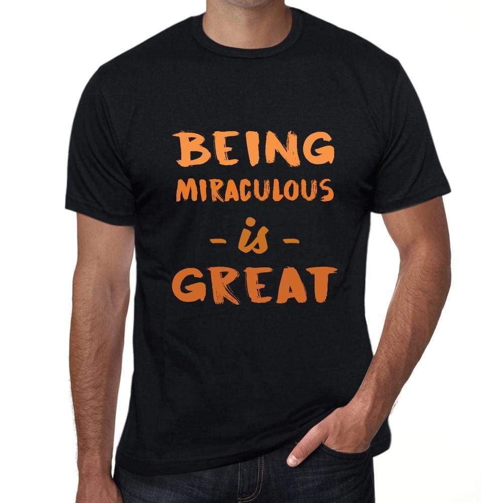 Being Miraculous Is Great Black Mens Short Sleeve Round Neck T-Shirt Birthday Gift 00375 - Black / Xs - Casual