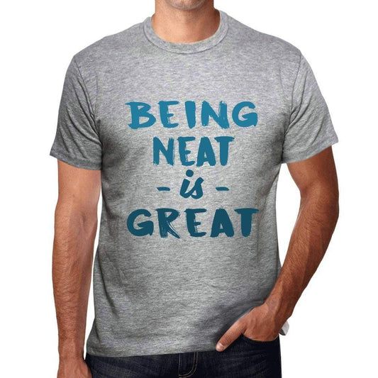 Being Neat Is Great Mens T-Shirt Grey Birthday Gift 00376 - Grey / S - Casual