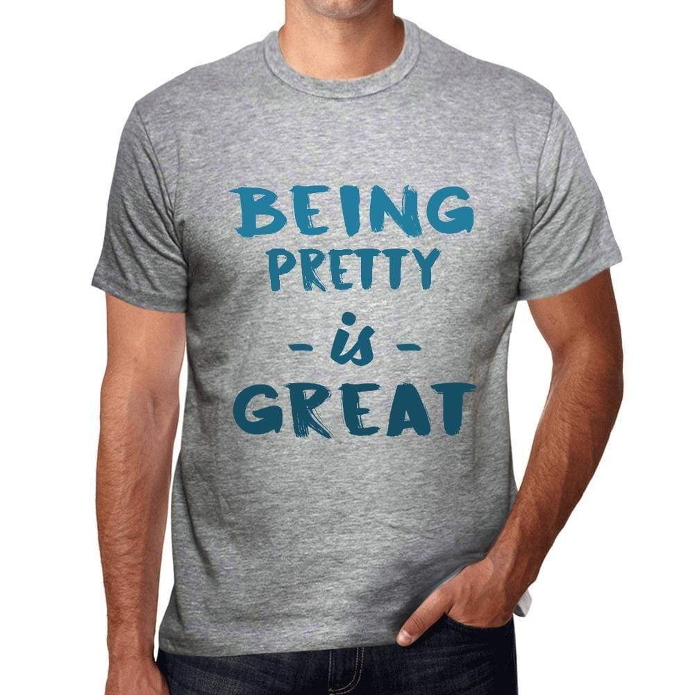 Being Pretty Is Great Mens T-Shirt Grey Birthday Gift 00376 - Grey / S - Casual