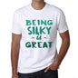 Being Silky Is Great White Mens Short Sleeve Round Neck T-Shirt Gift Birthday 00374 - White / Xs - Casual