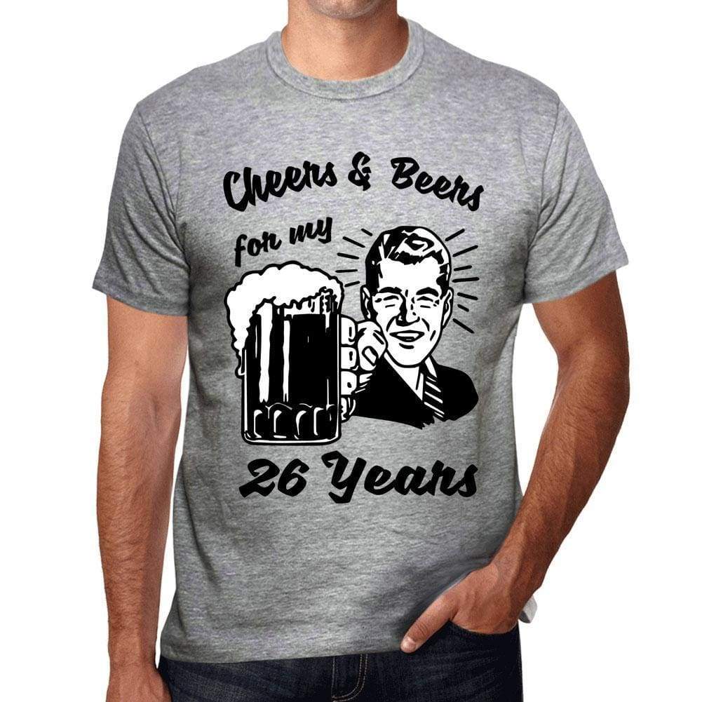 Cheers And Beers For My 26 Years Mens T-Shirt Grey 26Th Birthday Gift 00416 - Grey / S - Casual
