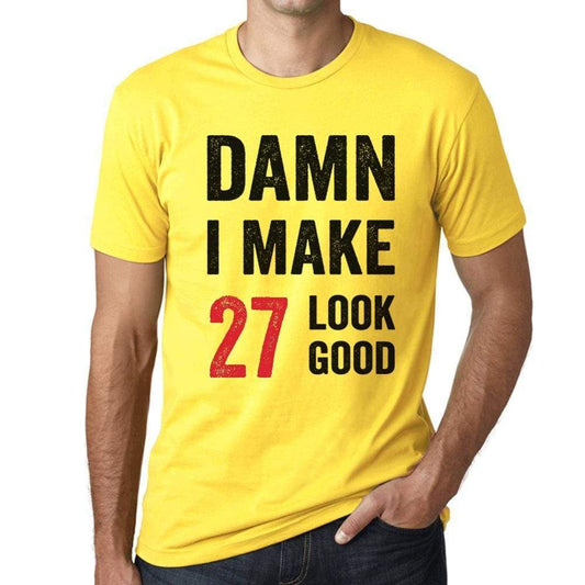Damn I Make 27 Look Good Mens T-Shirt Yellow 27 Birthday Gift 00413 - Yellow / Xs - Casual