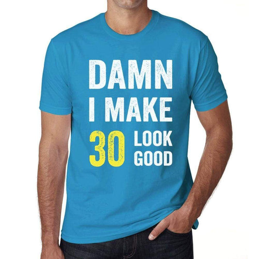Damn I Make 30 Look Good Mens T-Shirt Blue 30 Birthday Gift 00412 - Blue / Xs - Casual