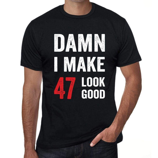 Damn I Make 47 Look Good Mens T-Shirt Black 47 Birthday Gift 00410 - Black / Xs - Casual
