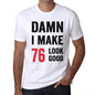 Damn I Make 76 Look Good Mens T-Shirt White 76Th Birthday Gift 00409 - White / Xs - Casual