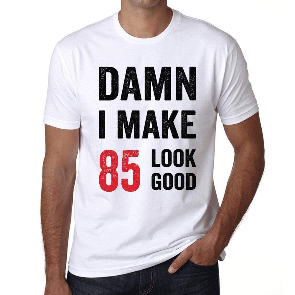 Damn I Make 85 Look Good Mens T-Shirt White 85Th Birthday Gift 00409 - White / Xs - Casual