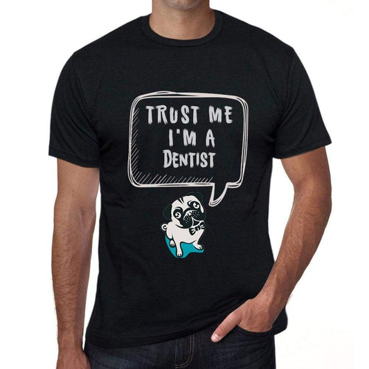 Dentist Trust Me Im A Dentist Mens T Shirt Black Birthday Gift 00528 - Black / Xs - Casual