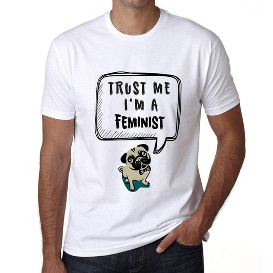 Feminist Trust Me Im A Feminist Mens T Shirt White Birthday Gift 00527 - White / Xs - Casual