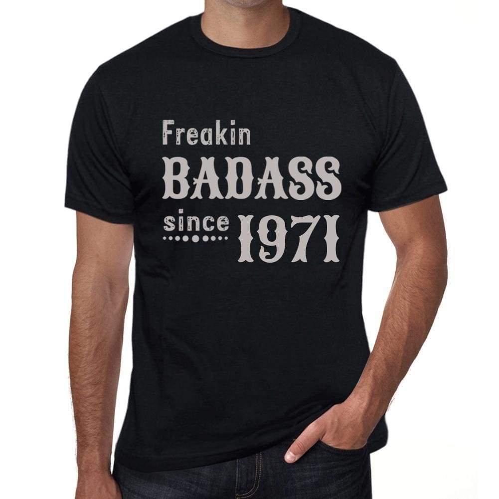 Freakin Badass Since 1971 Mens T-Shirt Black Birthday Gift 00393 - Black / Xs - Casual