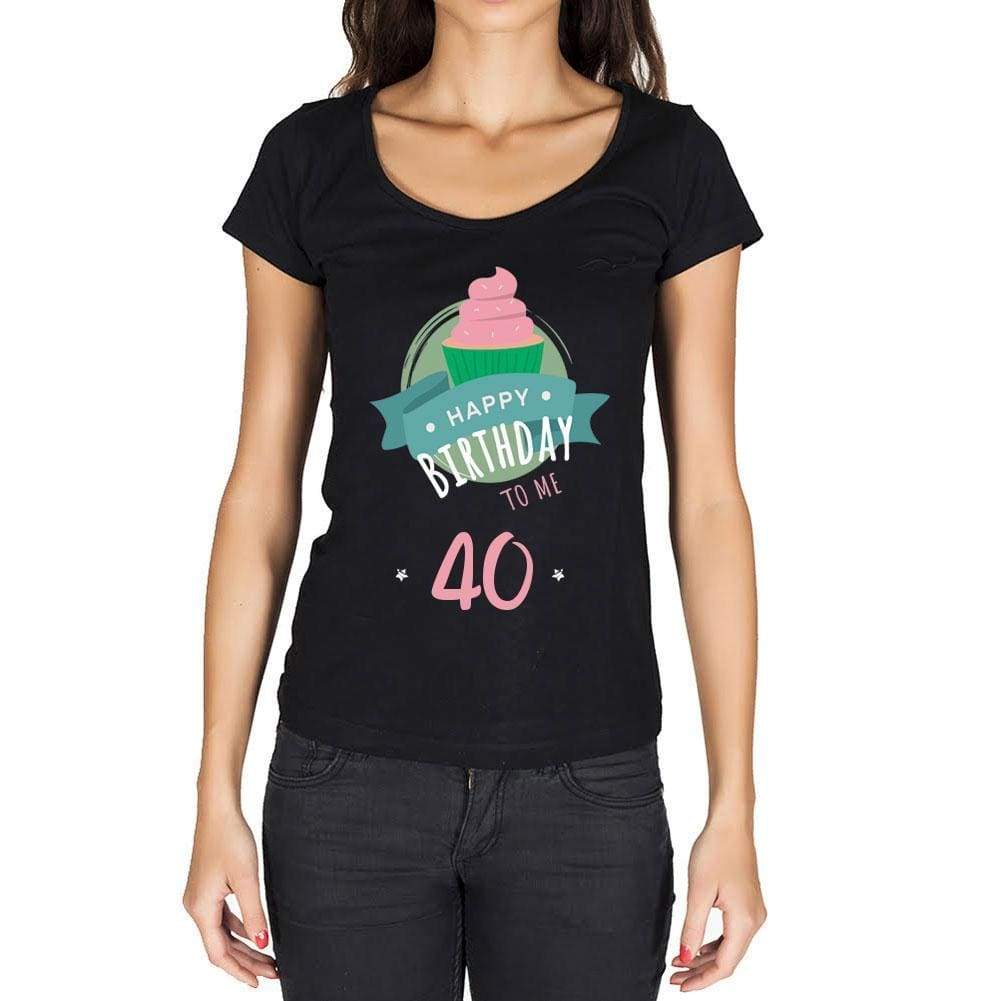 Happy Bday To Me 40 Womens T-Shirt Black Birthday Gift 00467 - Black / Xs - Casual