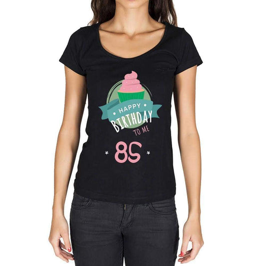 Happy Bday To Me 85 Womens T-Shirt Black Birthday Gift 00467 - Black / Xs - Casual