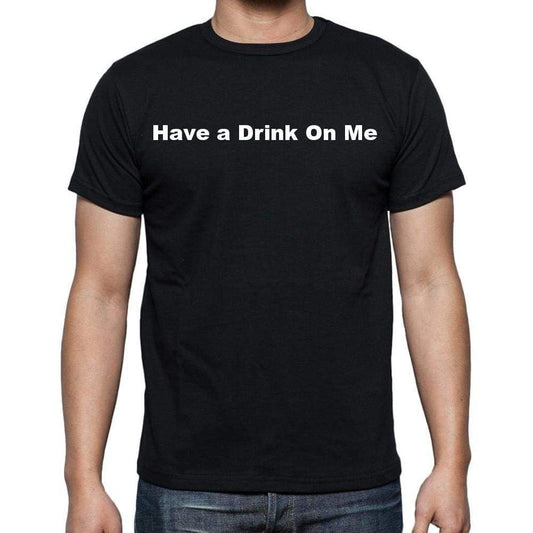 Have A Drink On Me Mens Short Sleeve Round Neck T-Shirt - Casual