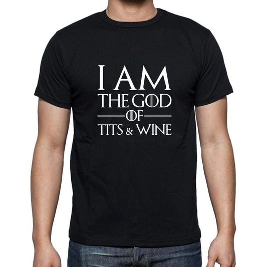 I Am The God Of T*ts And Wine - Got T-Shirt - Mens Black T-Shirt 100% Cotton 00261
