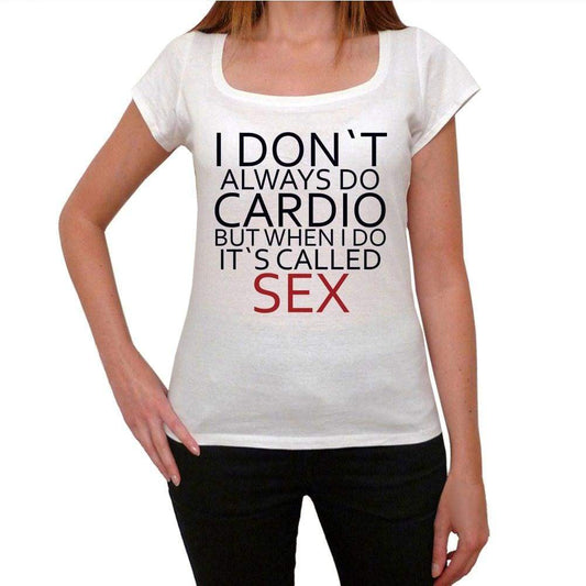 I Don`t Always Do Cardio But When I Do It`s Called Sex Funny Womens T-Shirt 00198
