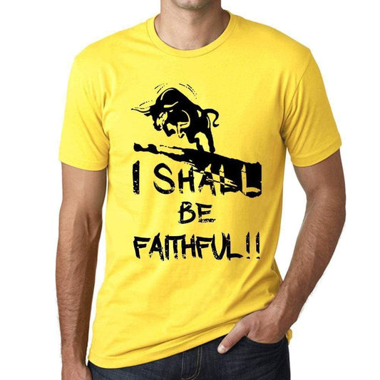 I Shall Be Faithful Mens T-Shirt Yellow Birthday Gift 00379 - Yellow / Xs - Casual