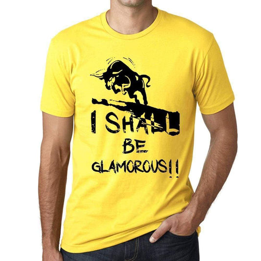 I Shall Be Glamorous Mens T-Shirt Yellow Birthday Gift 00379 - Yellow / Xs - Casual