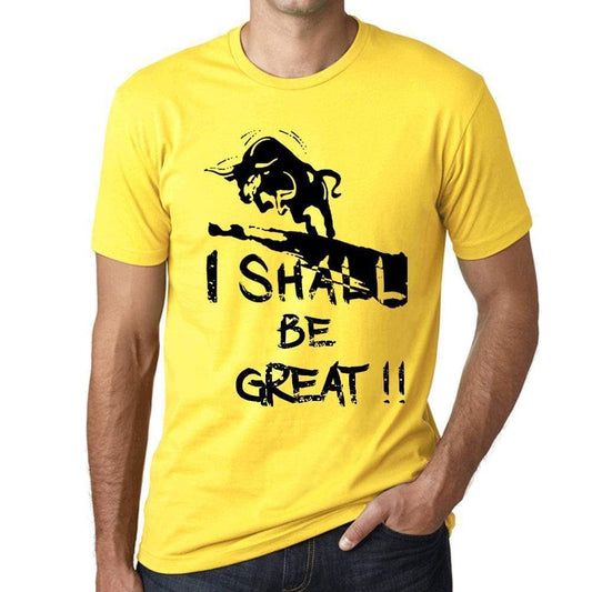 I Shall Be Great Mens T-Shirt Yellow Birthday Gift 00379 - Yellow / Xs - Casual