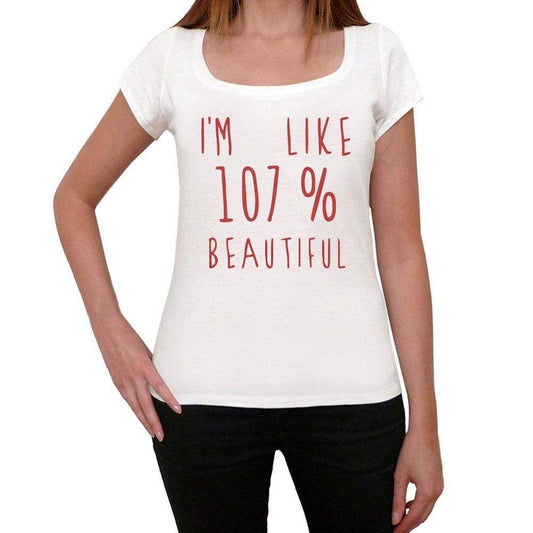 Im 100% Beautiful White Womens Short Sleeve Round Neck T-Shirt Gift T-Shirt 00328 - White / Xs - Casual