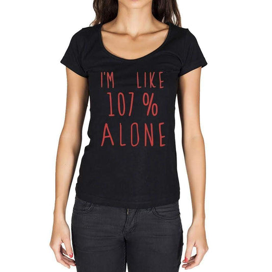 Im Like 100% Alone Black Womens Short Sleeve Round Neck T-Shirt Gift T-Shirt 00329 - Black / Xs - Casual