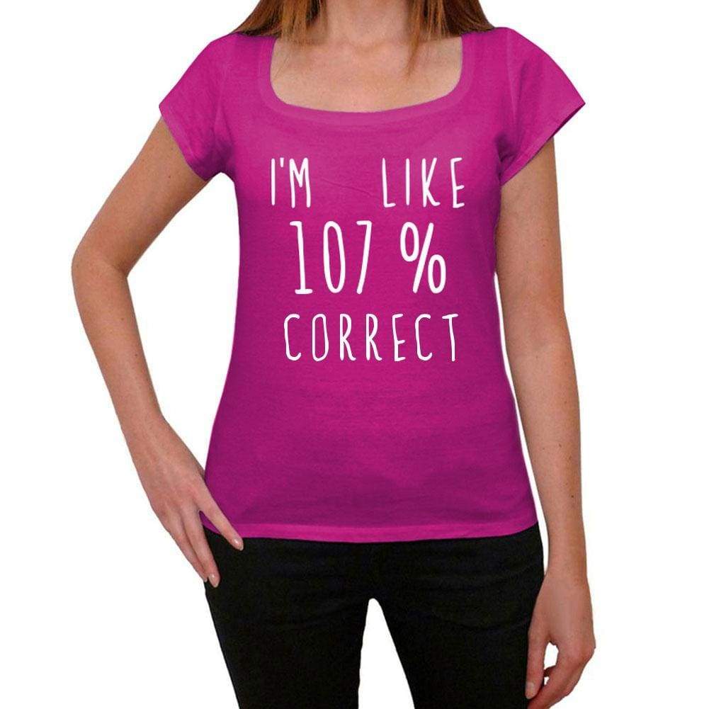 Im Like 107% Correct Pink Womens Short Sleeve Round Neck T-Shirt Gift T-Shirt 00332 - Pink / Xs - Casual