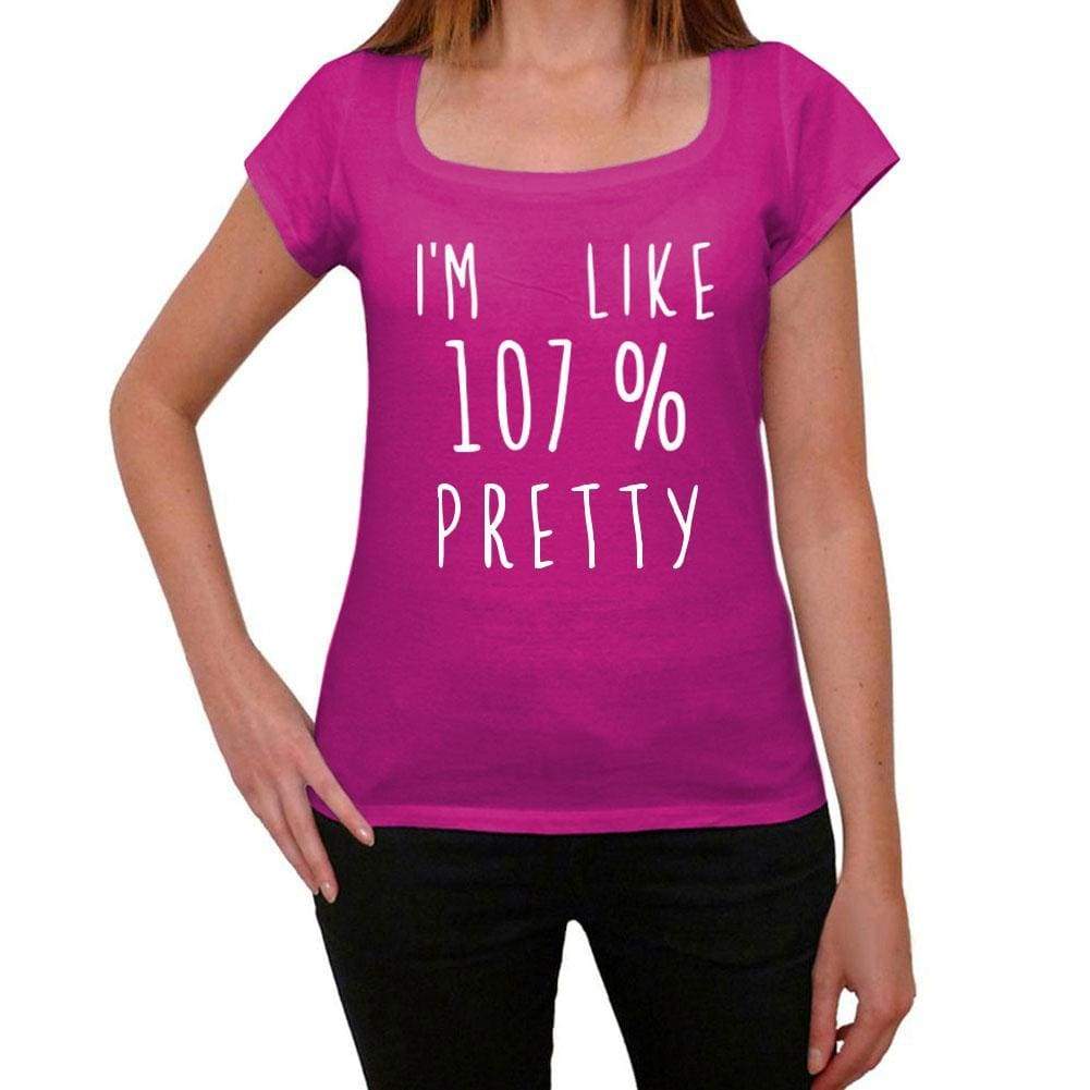 Im Like 107% Pretty Pink Womens Short Sleeve Round Neck T-Shirt Gift T-Shirt 00332 - Pink / Xs - Casual