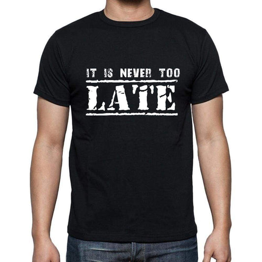 Insiprational Quote T-Shirt It Is Never Too Late Gift For Him T Shirt For Men T-Shirt Black - T-Shirt