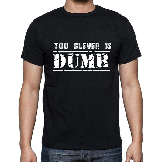 Insiprational Quote T-Shirt Too Clever Is Dumb Gift For Him T Shirt For Men T-Shirt Black - T-Shirt