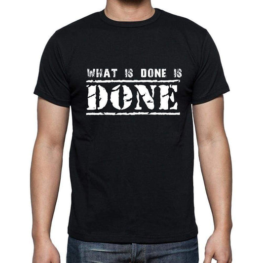 Insiprational Quote T-Shirt What Is Done Is Done Gift For Him T Shirt For Men T-Shirt Black - T-Shirt