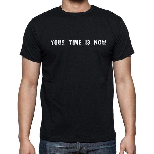 Insiprational Quote T-Shirt Your Time Is Now Gift For Him T Shirt For Men T-Shirt Black - T-Shirt