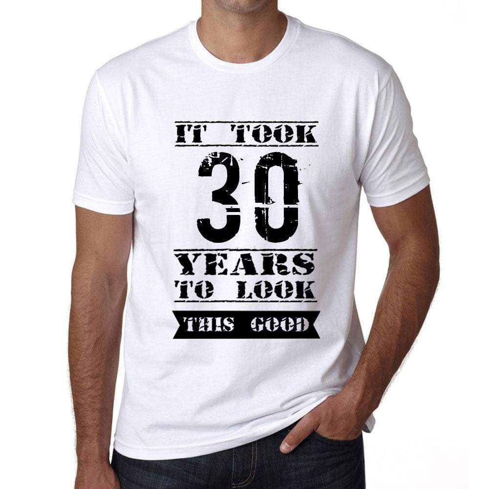 It Took 30 Years To Look This Good Mens T-Shirt White Birthday Gift 00477 - White / Xs - Casual