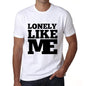 Lonely Like Me White Mens Short Sleeve Round Neck T-Shirt 00051 - White / S - Casual