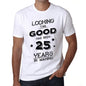 Looking This Good Has Been 25 Years Is Making Mens T-Shirt White Birthday Gift 00438 - White / Xs - Casual