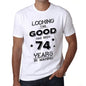 Looking This Good Has Been 74 Years Is Making Mens T-Shirt White Birthday Gift 00438 - White / Xs - Casual